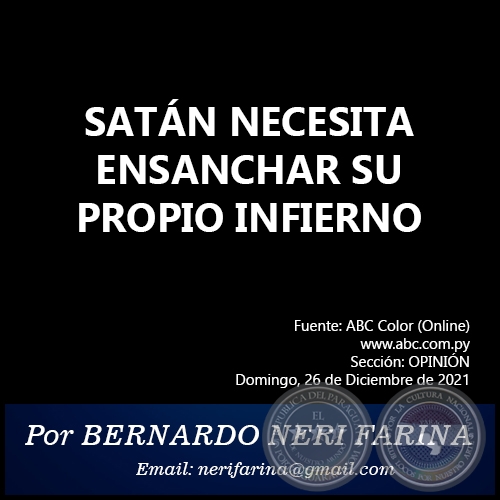 SATÁN NECESITA ENSANCHAR SU PROPIO INFIERNO - Por BERNARDO NERI FARINA - Domingo, 26 de Diciembre de 2021